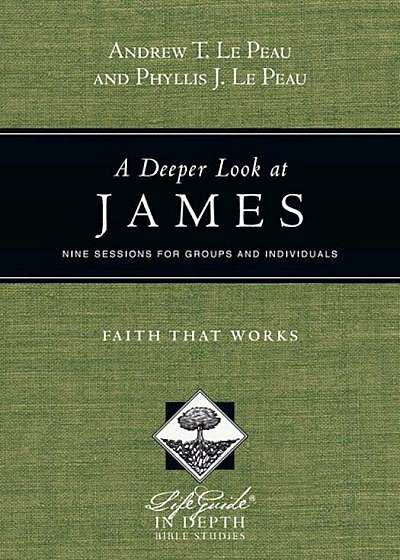 A Deeper Look at James: Faith That Works, Paperback
