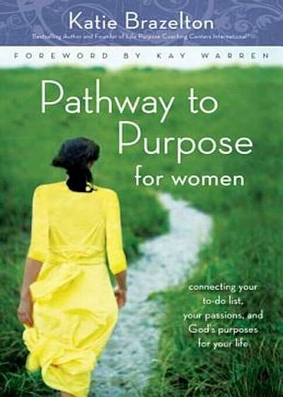 Pathway to Purpose for Women: Connecting Your To-Do List, Your Passions, and God's Purposes for Your Life, Paperback