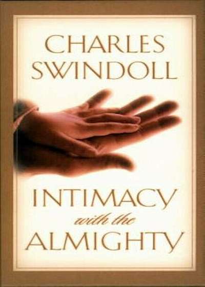 Intimacy with the Almighty: Encountering Christ in the Secret Places of Your Life, Hardcover