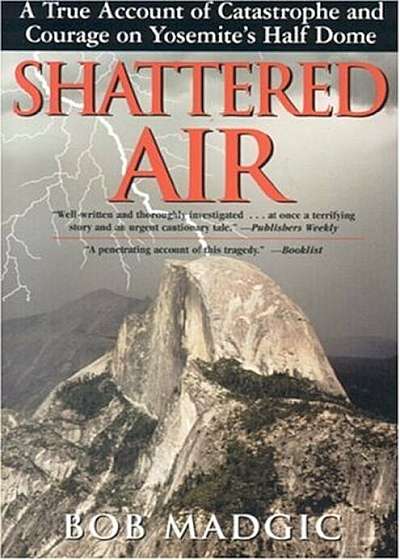 Shattered Air: A True Account of Catastrophe and Courage on Yosemite's Half Dome, Paperback