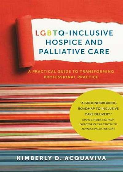 Lgbtq-Inclusive Hospice and Palliative Care: A Practical Guide to Transforming Professional Practice, Paperback