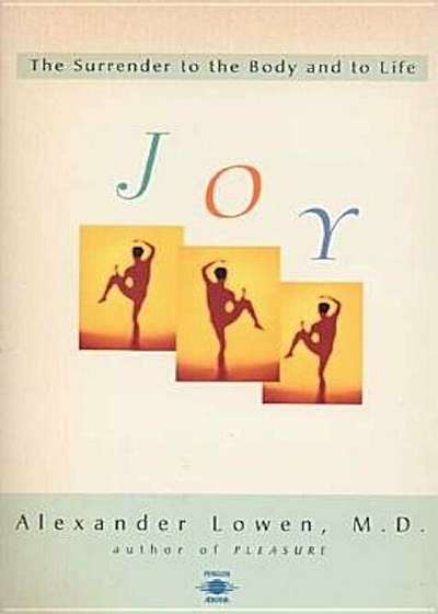 Joy: The Surrender to the Body and to Life, Paperback