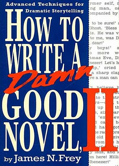 How to Write a Damn Good Novel, II: Advanced Techniques for Dramatic Storytelling, Hardcover