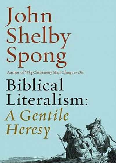 Biblical Literalism: A Gentile Heresy: A Journey Into a New Christianity Through the Doorway of Matthew's Gospel, Paperback
