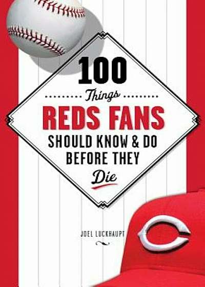 100 Things Reds Fans Should Know & Do Before They Die, Paperback