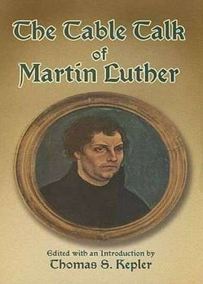 The Table Talk of Martin Luther, Paperback