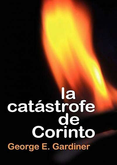 La Catastrofe de Corinto = the Corinthian Catastrophe = The Corinthian Catastrophe, Paperback