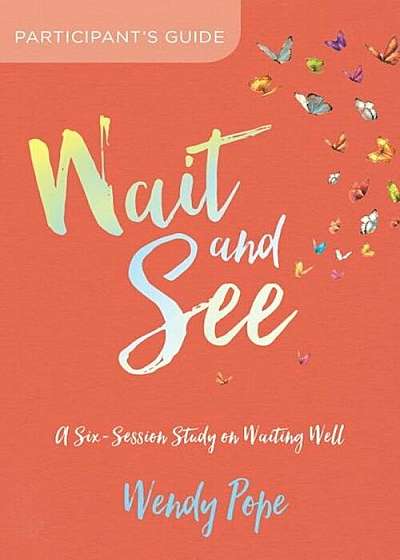 Wait and See Participant's Guide: A Six-Session Study on Waiting Well, Paperback