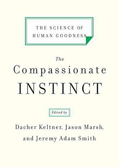 The Compassionate Instinct: The Science of Human Goodness, Paperback