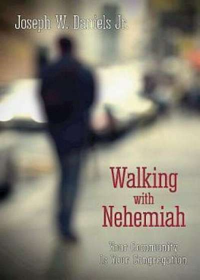 Walking with Nehemiah: Your Community Is Your Congregation, Paperback
