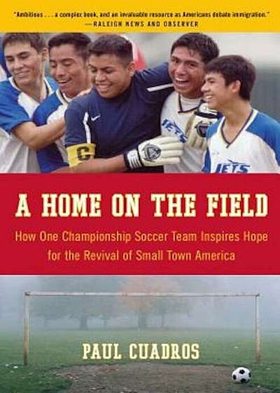 A Home on the Field: How One Championship Team Inspires Hope for the Revival of Small Town America, Paperback
