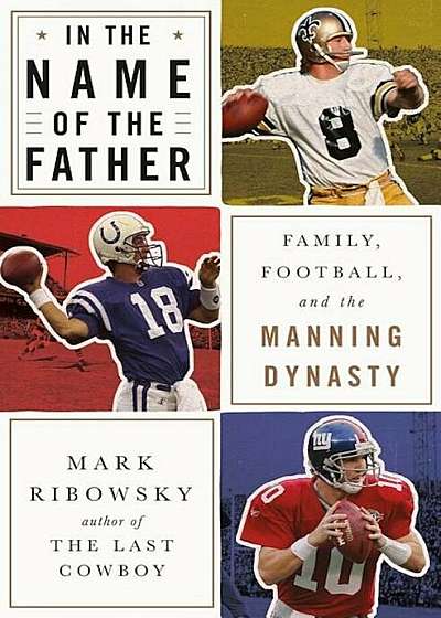 In the Name of the Father: Family, Football, and the Manning Dynasty, Hardcover