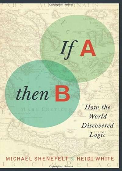If A, Then B: How the World Discovered Logic, Paperback