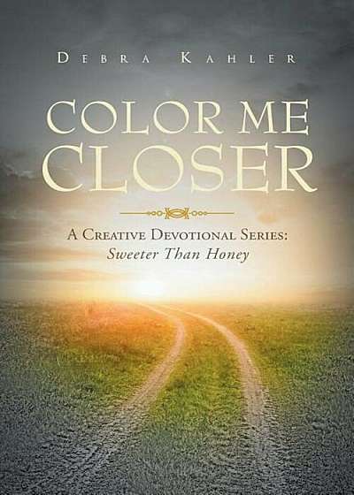 Color Me Closer- A Creative Devotional Series: Sweeter Than Honey, Paperback