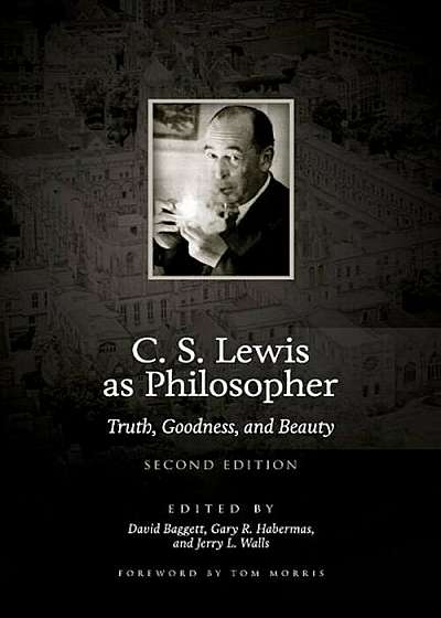 C. S. Lewis as Philosopher: Truth, Goodness, and Beauty (2nd Edition), Paperback