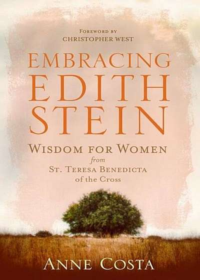 Embracing Edith Stein: Wisdom for Women from St. Teresa Benedicta of the Cross, Paperback