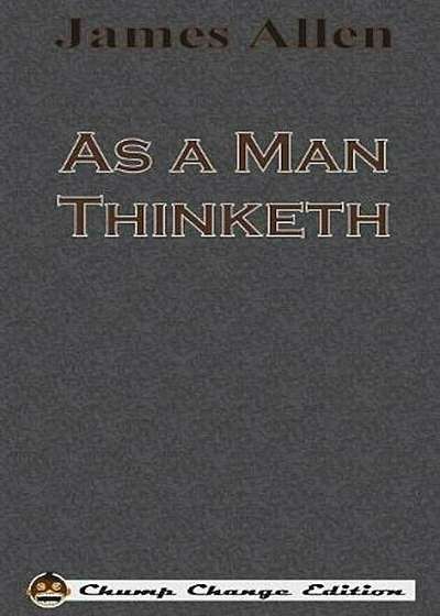 As a Man Thinketh (Chump Change Edition), Hardcover