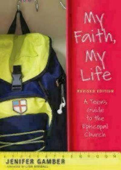 My Faith, My Life, Revised Edition: A Teen's Guide to the Episcopal Church, Paperback