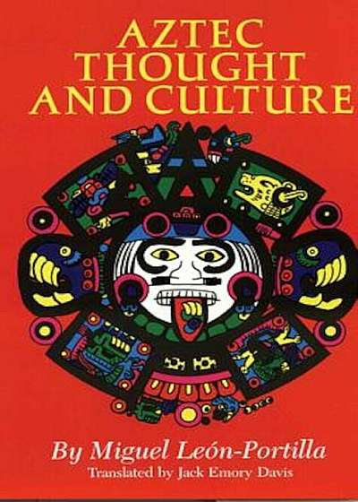 Aztec Thought and Culture: A Study of the Ancient Nahuatl Mind, Paperback
