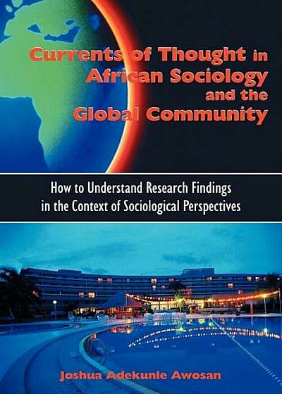 Currents of Thought in African Sociology and the Global Community: How to Understand Research Findings in the Context of Sociological Perspectives, Paperback