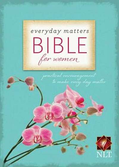 Everyday Matters Bible for Women-NLT: Practical Encouragement to Make Every Day Matter, Hardcover