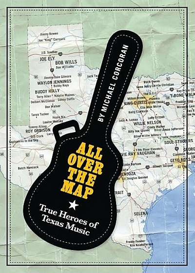 All Over the Map: True Heroes of Texas Music, Paperback