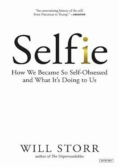 Selfie: How We Became So Self-Obsessed and What It's Doing to Us, Hardcover