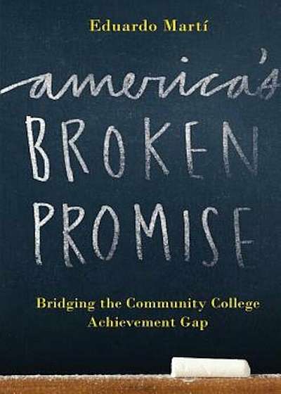 America's Broken Promise: Bridging the Community College Achievement Gap, Paperback