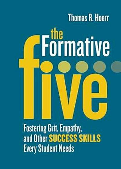 The Formative Five: Fostering Grit, Empathy, and Other Success Skills Every Student Needs, Paperback