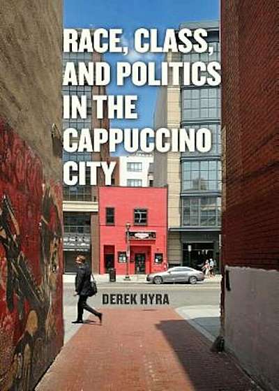 Race, Class, and Politics in the Cappuccino City, Paperback