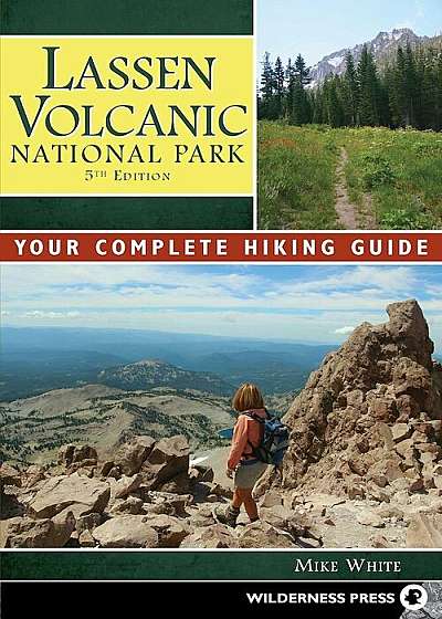 Lassen Volcanic National Park: Your Complete Hiking Guide, Paperback