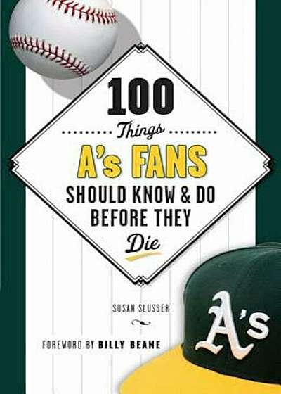 100 Things A's Fans Should Know & Do Before They Die, Paperback