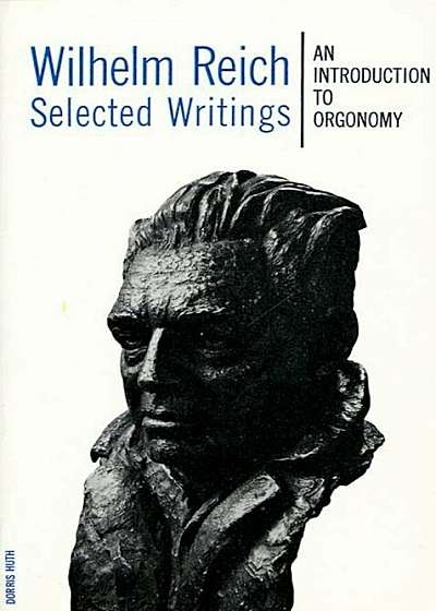 Wilhelm Reich Selected Writings: An Introduction to Orgonomy, Paperback