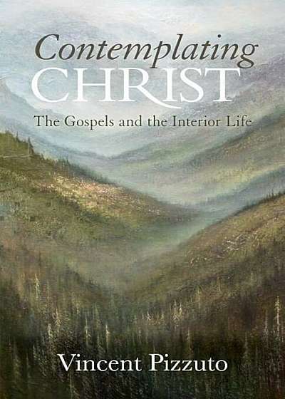 Contemplating Christ: The Gospels and the Interior Life, Paperback