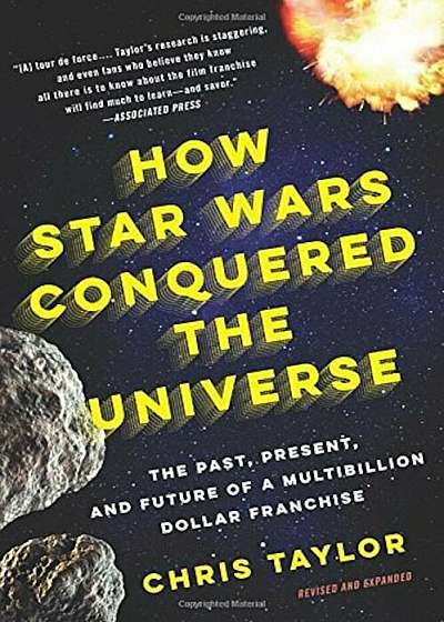 How Star Wars Conquered the Universe: The Past, Present, and Future of a Multibillion Dollar Franchise, Paperback