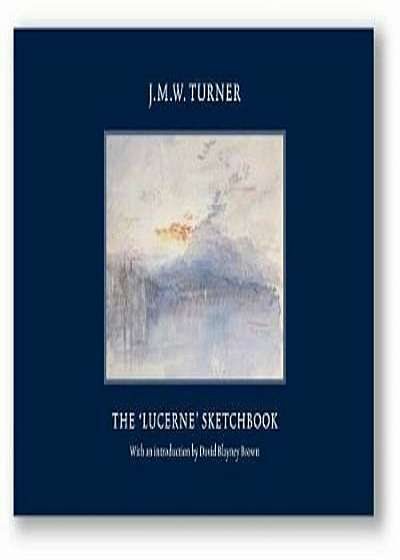 JMW Turner: The Lucerne Sketchbook, Hardcover