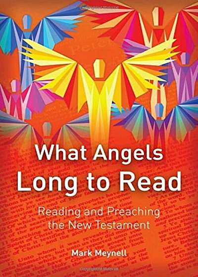 What Angels Long to Read: Reading and Preaching the New Testament, Paperback