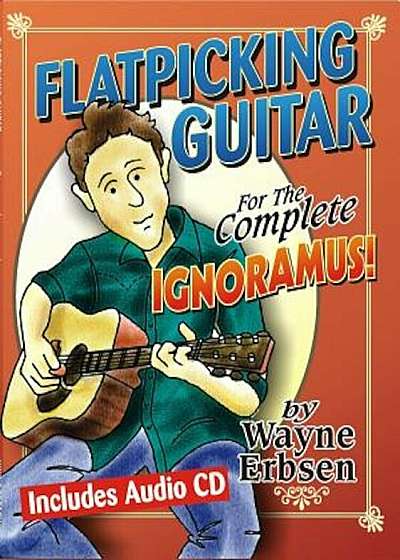 Flatpicking Guitar for the Complete Ignoramus! 'With CD (Audio)', Paperback