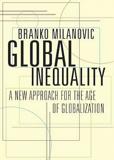 Global Inequality: A New Approach for the Age of Globalization, Hardcover
