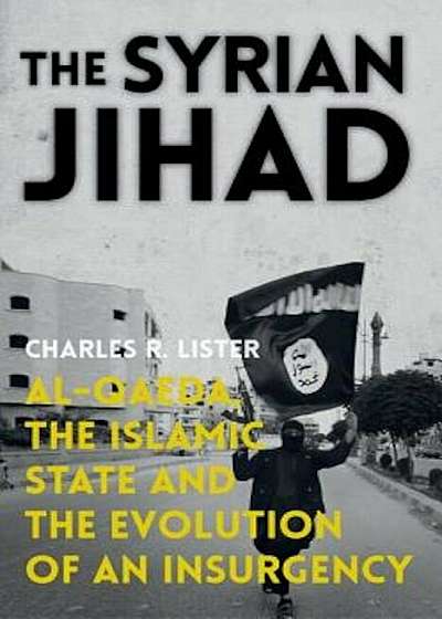 The Syrian Jihad: Al-Qaeda, the Islamic State and the Evolution of an Insurgency, Paperback