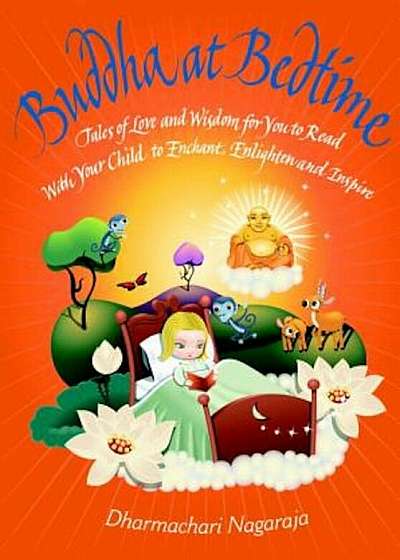 Buddha at Bedtime: Tales of Love and Wisdom for You to Read with Your Child to Enchant, Enlighten, and Inspire, Paperback