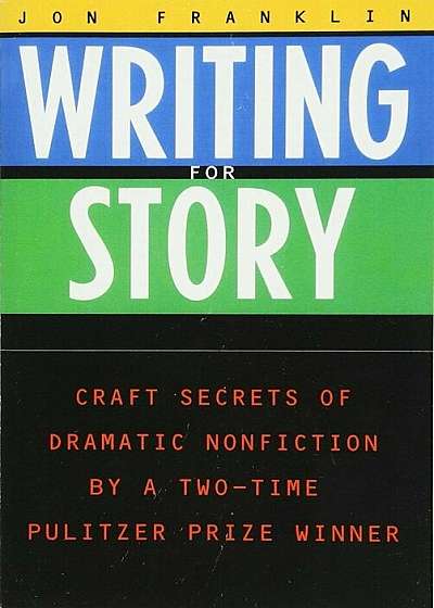 Writing for Story: Craft Secrets of Dramatic Nonfiction, Paperback