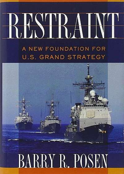 Restraint: A New Foundation for U.S. Grand Strategy, Hardcover