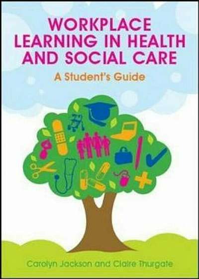 Workplace Learning in Health and Social Care: A Student's Gu, Paperback