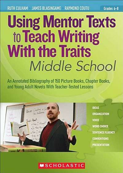 Using Mentor Texts to Teach Writing with the Traits: Middle School, Paperback