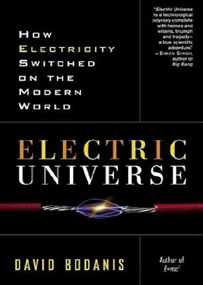 Electric Universe: How Electricity Switched on the Modern World, Paperback