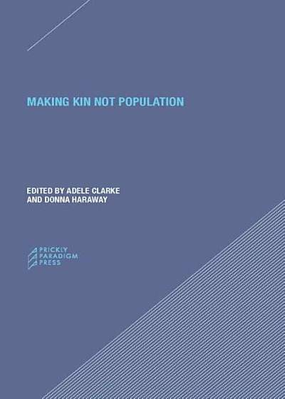Making Kin Not Population: Reconceiving Generations, Paperback