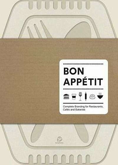 Bon Appetit: Complete Branding for Restaurants, Cafes and Bakeries, Hardcover