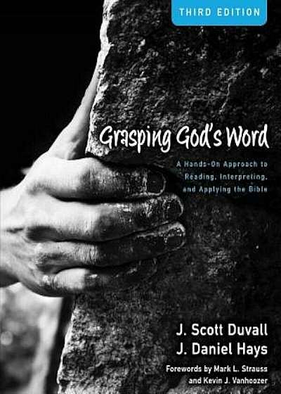 Grasping God's Word: A Hands-On Approach to Reading, Interpreting, and Applying the Bible, Hardcover