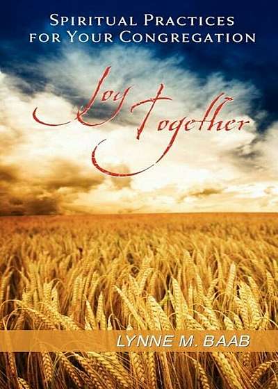 Joy Together: Spiritual Practices for Your Congregation, Paperback